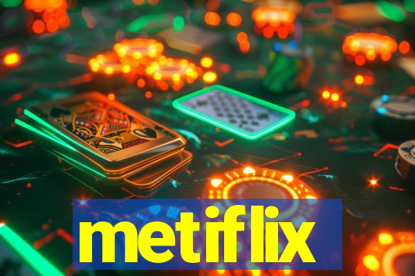 metiflix