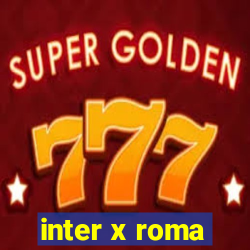 inter x roma