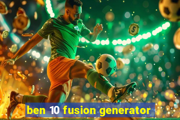 ben 10 fusion generator