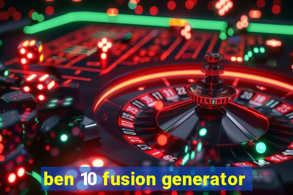 ben 10 fusion generator