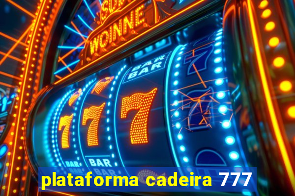 plataforma cadeira 777