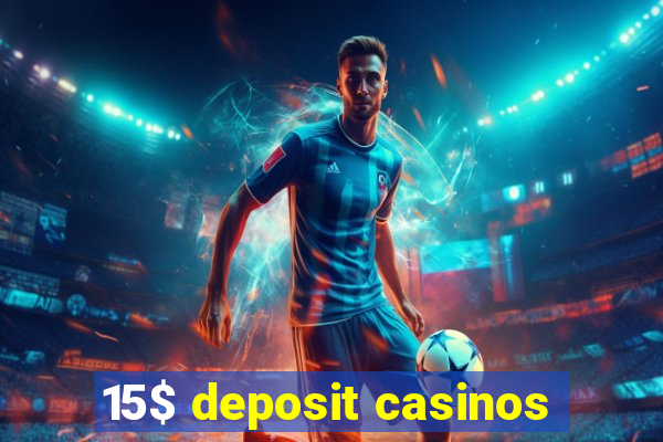 15$ deposit casinos