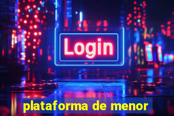 plataforma de menor