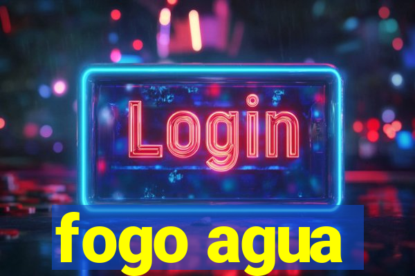 fogo agua