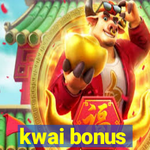 kwai bonus