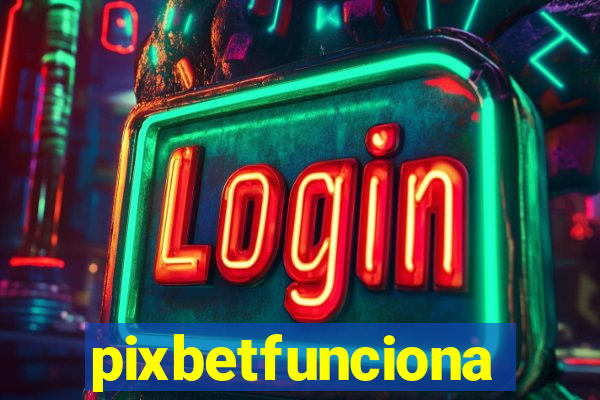 pixbetfunciona