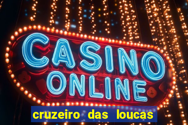 cruzeiro das loucas onde assistir