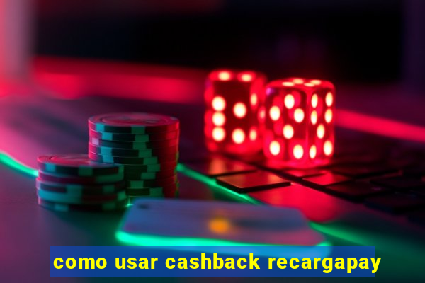 como usar cashback recargapay