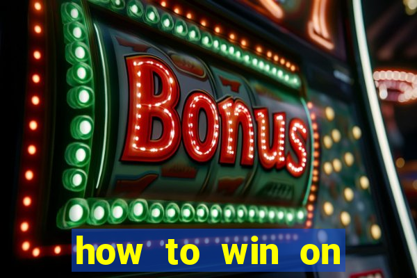 how to win on slot machines every time