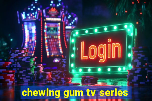 chewing gum tv series