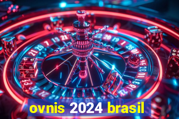 ovnis 2024 brasil