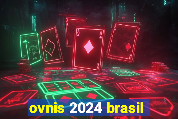 ovnis 2024 brasil