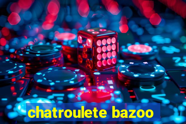 chatroulete bazoo