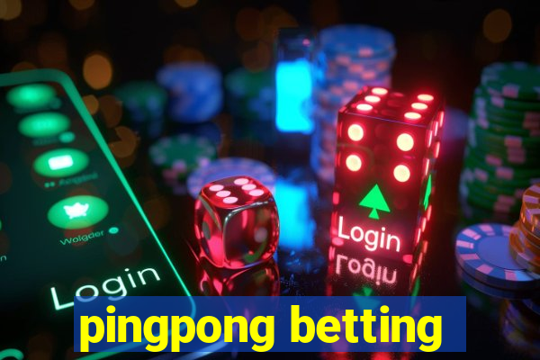 pingpong betting