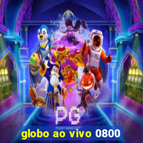 globo ao vivo 0800