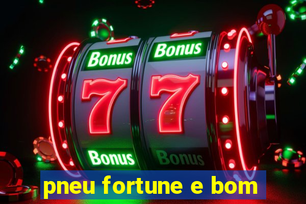 pneu fortune e bom