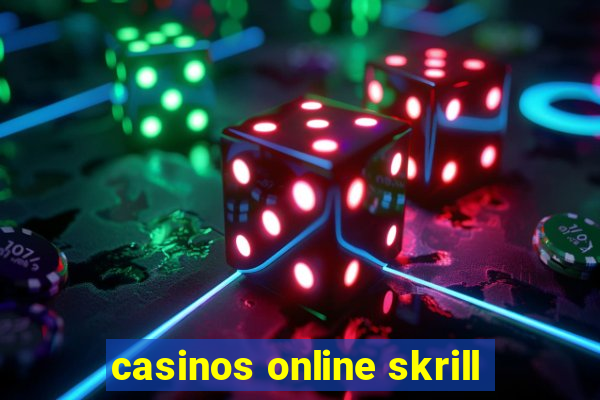 casinos online skrill