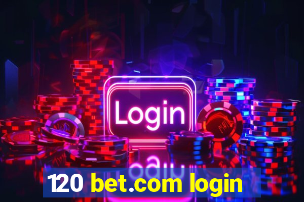 120 bet.com login