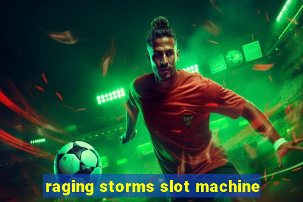 raging storms slot machine