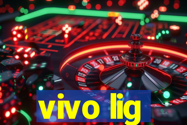 vivo lig