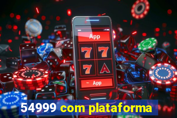 54999 com plataforma