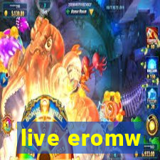 live eromw