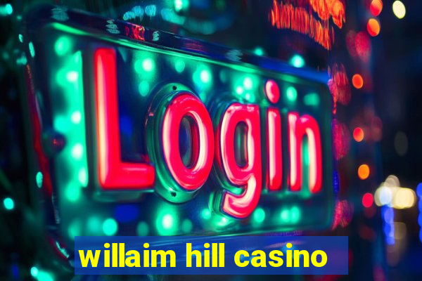 willaim hill casino