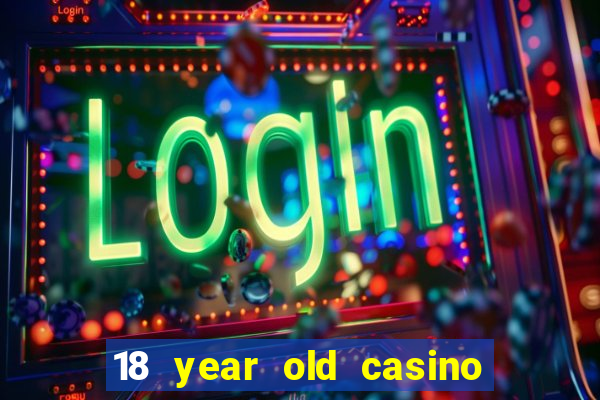 18 year old casino san diego