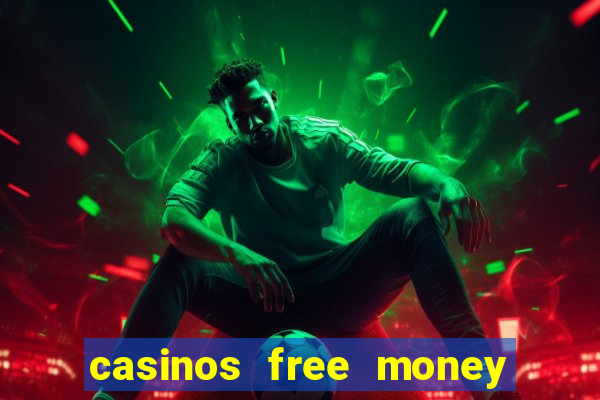 casinos free money no deposit