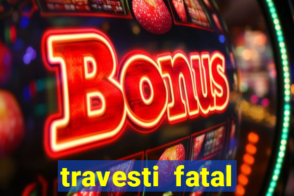 travesti fatal porto alegre