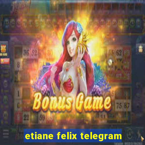 etiane felix telegram