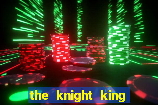 the knight king who returned with a god cap 1