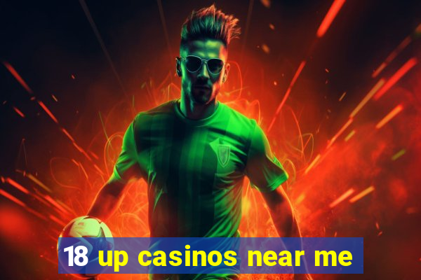 18 up casinos near me