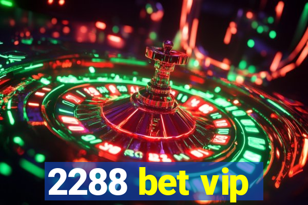 2288 bet vip