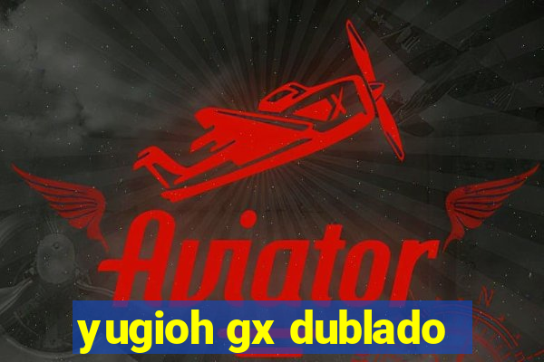 yugioh gx dublado