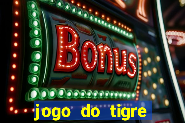 jogo do tigre oficial que ganha dinheiro