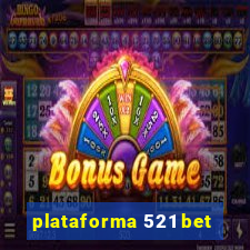 plataforma 521 bet