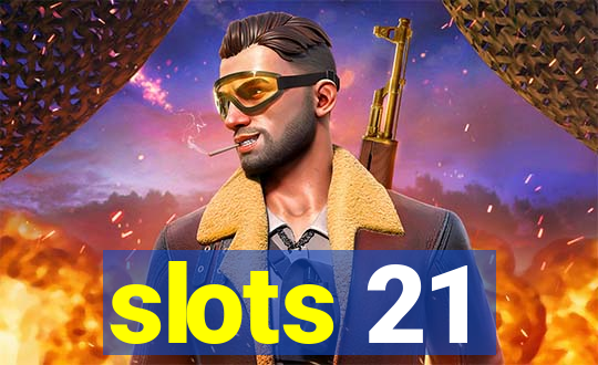 slots 21