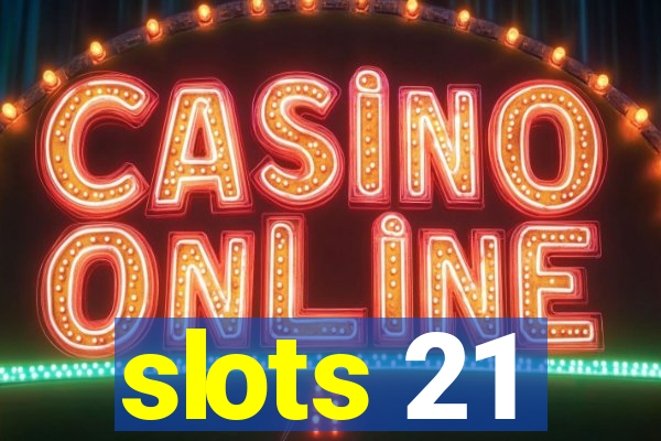 slots 21