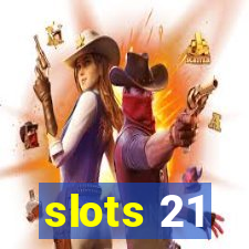 slots 21