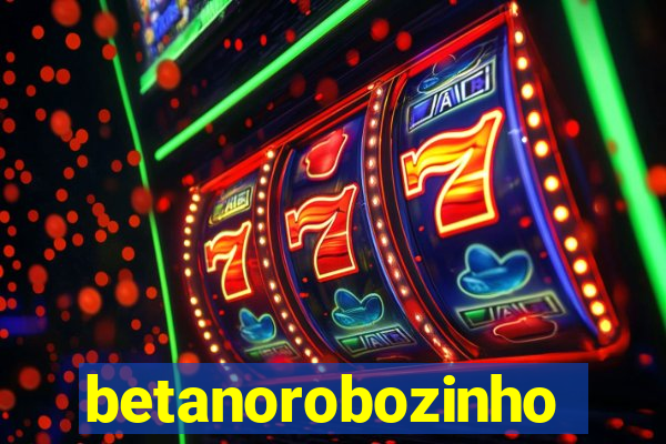 betanorobozinho