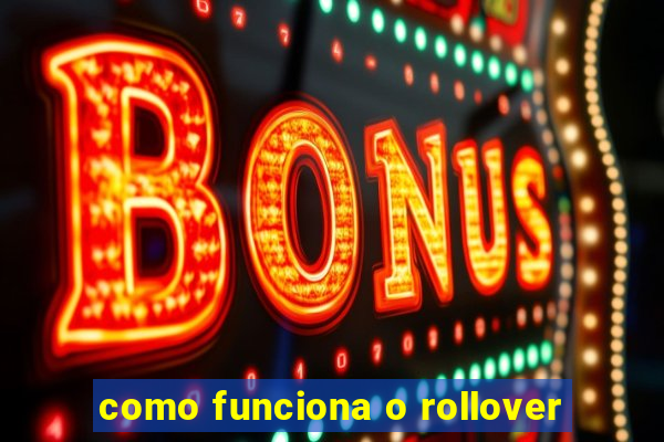 como funciona o rollover