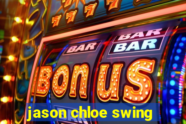 jason chloe swing