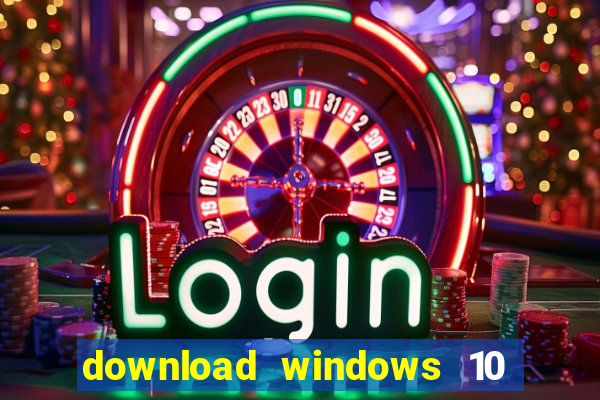 download windows 10 home iso 64 bit