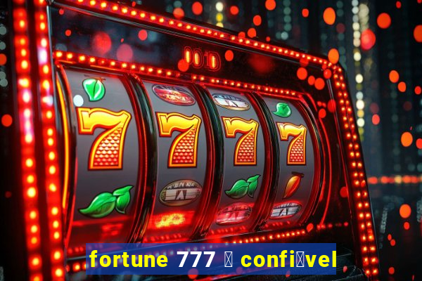 fortune 777 茅 confi谩vel