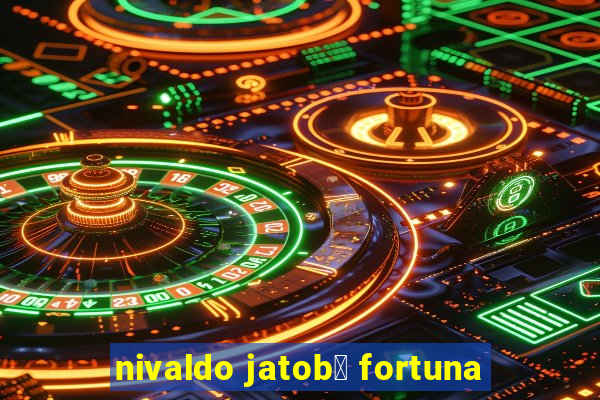 nivaldo jatob谩 fortuna