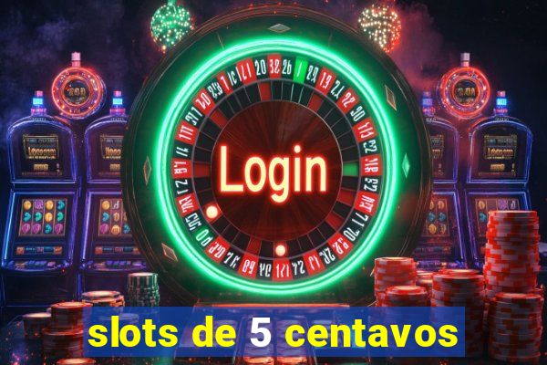 slots de 5 centavos