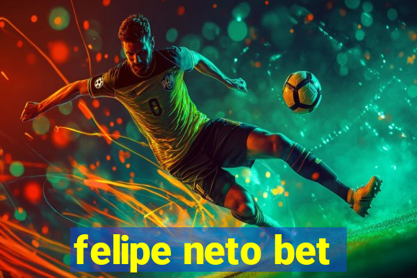 felipe neto bet