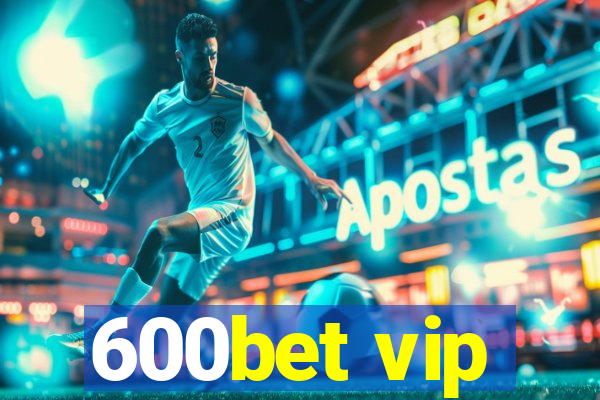 600bet vip