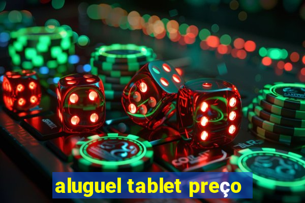 aluguel tablet preço